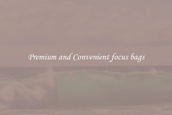 Premium and Convenient focus bags