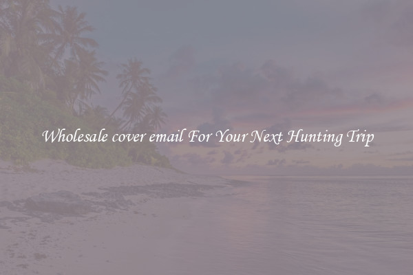 Wholesale cover email For Your Next Hunting Trip