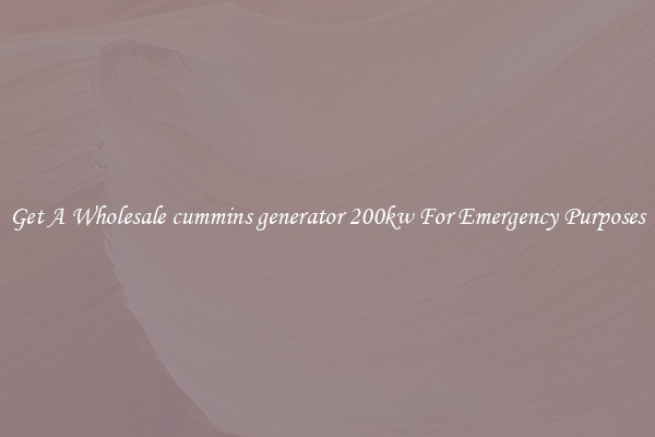 Get A Wholesale cummins generator 200kw For Emergency Purposes