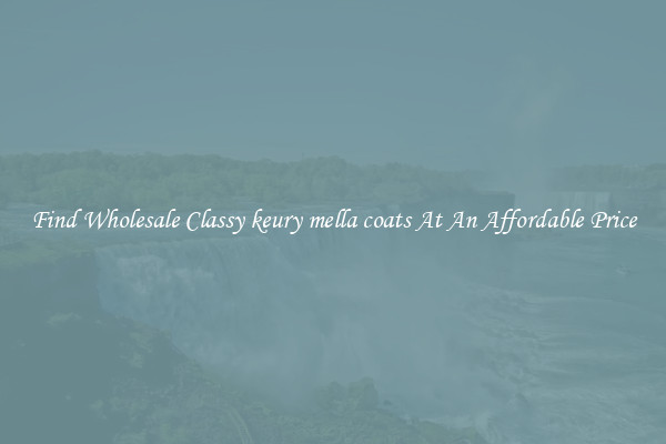 Find Wholesale Classy keury mella coats At An Affordable Price