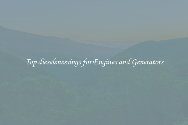 Top dieselenessings for Engines and Generators