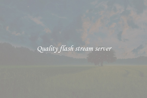 Quality flash stream server