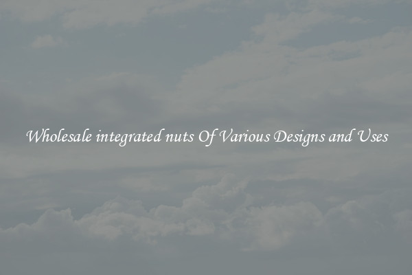 Wholesale integrated nuts Of Various Designs and Uses