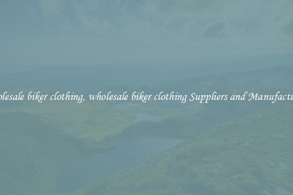wholesale biker clothing, wholesale biker clothing Suppliers and Manufacturers