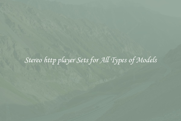Stereo http player Sets for All Types of Models