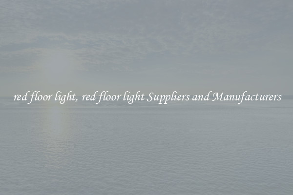 red floor light, red floor light Suppliers and Manufacturers