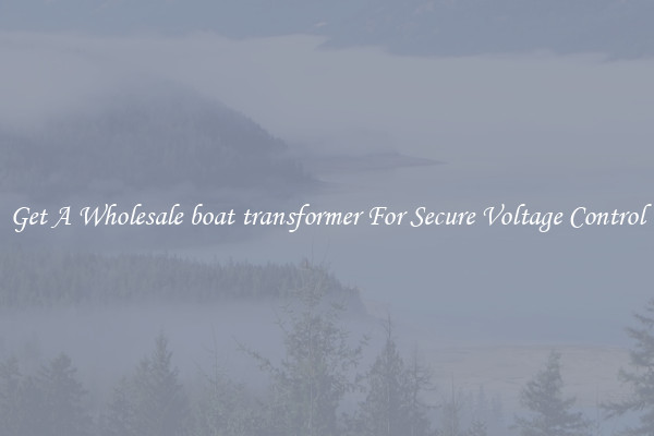 Get A Wholesale boat transformer For Secure Voltage Control