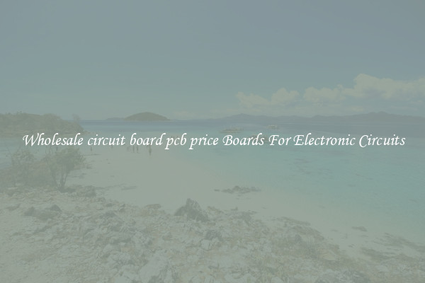 Wholesale circuit board pcb price Boards For Electronic Circuits