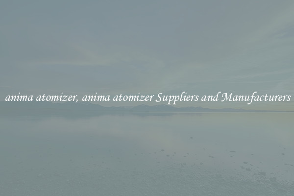 anima atomizer, anima atomizer Suppliers and Manufacturers