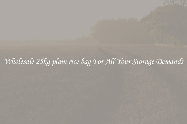 Wholesale 25kg plain rice bag For All Your Storage Demands