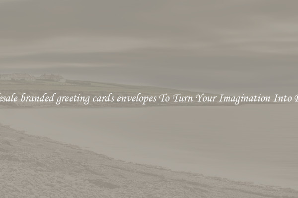 Wholesale branded greeting cards envelopes To Turn Your Imagination Into Reality