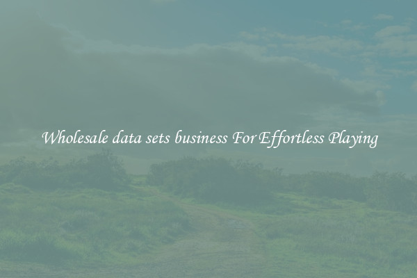 Wholesale data sets business For Effortless Playing