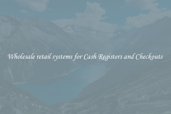 Wholesale retail systems for Cash Registers and Checkouts 