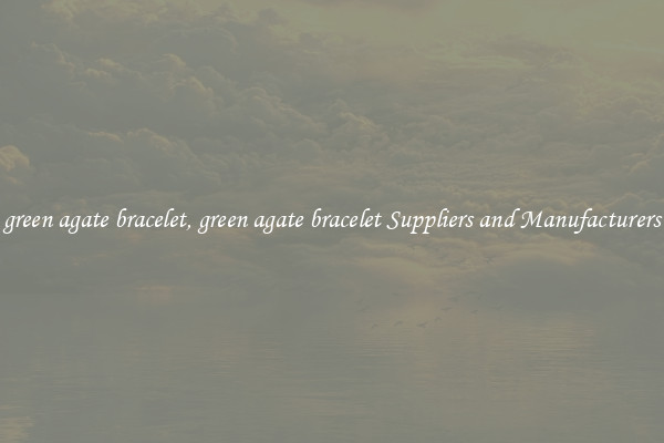 green agate bracelet, green agate bracelet Suppliers and Manufacturers
