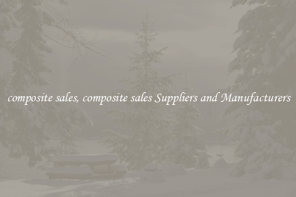 composite sales, composite sales Suppliers and Manufacturers
