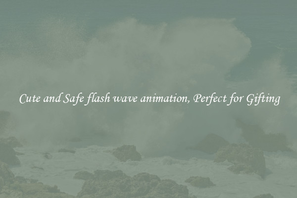 Cute and Safe flash wave animation, Perfect for Gifting
