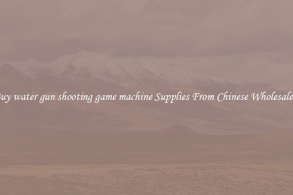 Buy water gun shooting game machine Supplies From Chinese Wholesalers