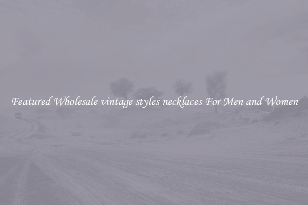 Featured Wholesale vintage styles necklaces For Men and Women