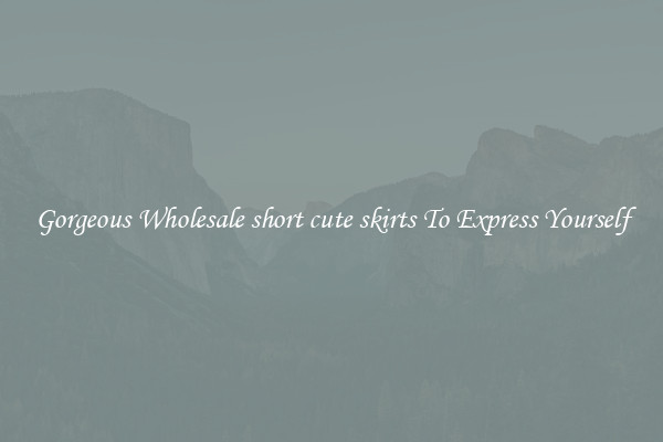 Gorgeous Wholesale short cute skirts To Express Yourself