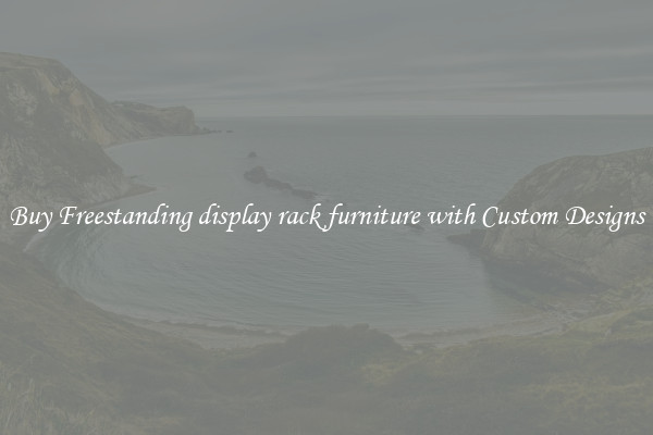 Buy Freestanding display rack furniture with Custom Designs