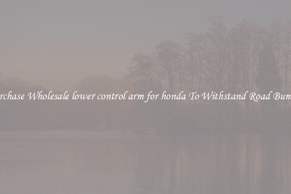 Purchase Wholesale lower control arm for honda To Withstand Road Bumps 