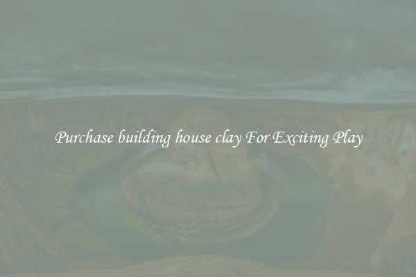 Purchase building house clay For Exciting Play