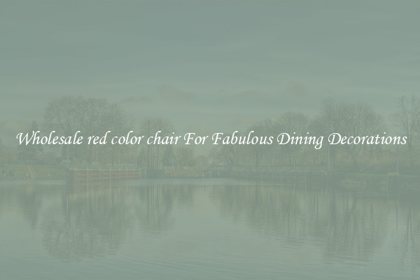 Wholesale red color chair For Fabulous Dining Decorations