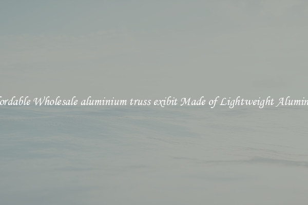 Affordable Wholesale aluminium truss exibit Made of Lightweight Aluminum 