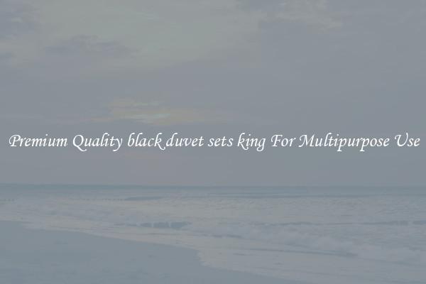 Premium Quality black duvet sets king For Multipurpose Use