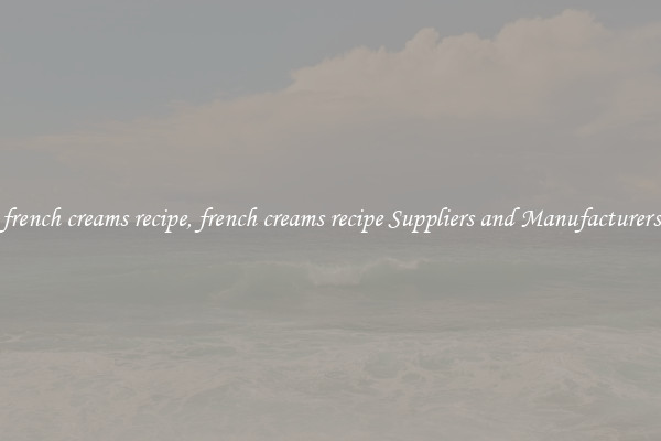 french creams recipe, french creams recipe Suppliers and Manufacturers