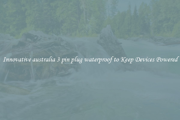 Innovative australia 3 pin plug waterproof to Keep Devices Powered