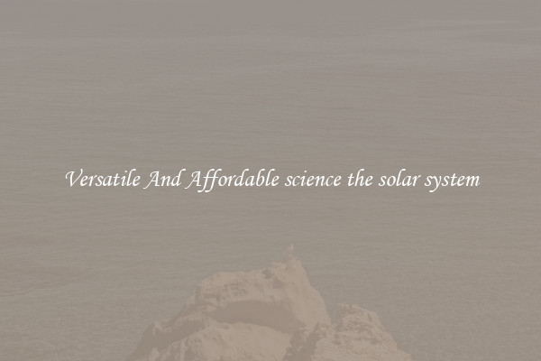 Versatile And Affordable science the solar system