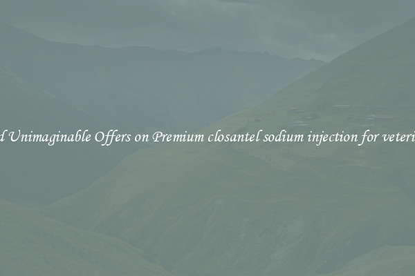 Find Unimaginable Offers on Premium closantel sodium injection for veterinary