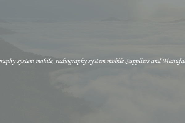radiography system mobile, radiography system mobile Suppliers and Manufacturers