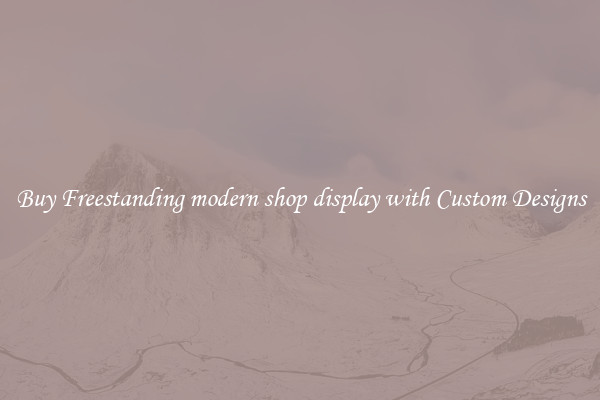 Buy Freestanding modern shop display with Custom Designs