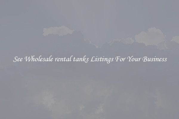 See Wholesale rental tanks Listings For Your Business