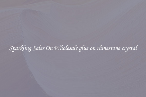 Sparkling Sales On Wholesale glue on rhinestone crystal