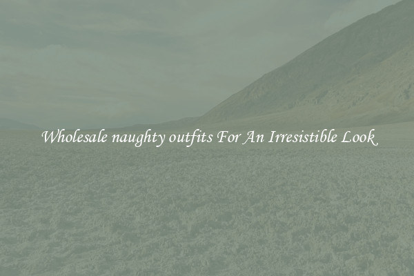 Wholesale naughty outfits For An Irresistible Look