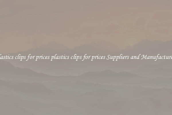 plastics clips for prices plastics clips for prices Suppliers and Manufacturers