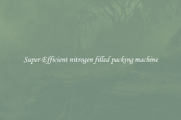 Super-Efficient nitrogen filled packing machine