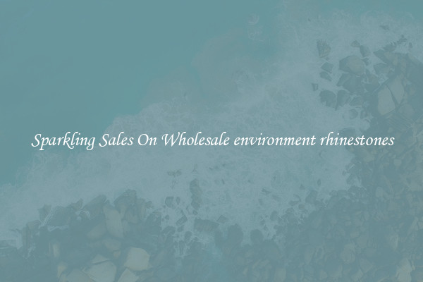 Sparkling Sales On Wholesale environment rhinestones