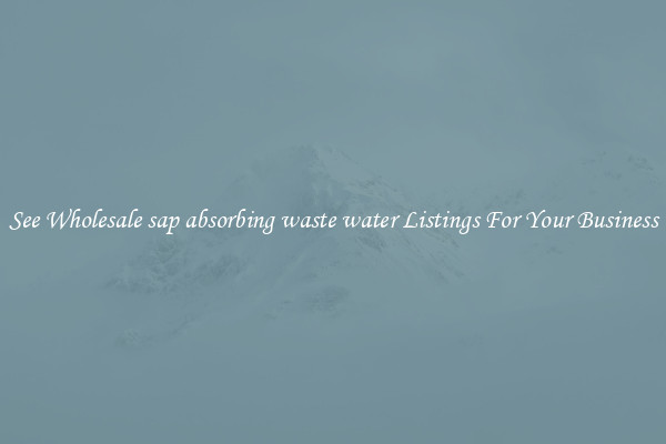 See Wholesale sap absorbing waste water Listings For Your Business