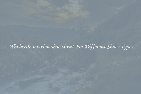Wholesale wooden shoe closet For Different Shoes Types