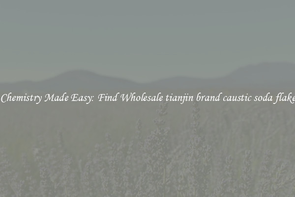 Chemistry Made Easy: Find Wholesale tianjin brand caustic soda flake