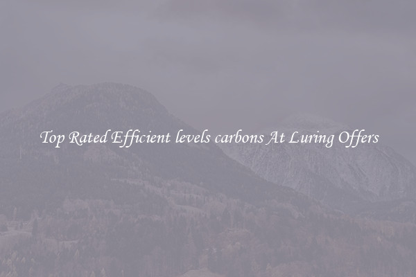 Top Rated Efficient levels carbons At Luring Offers