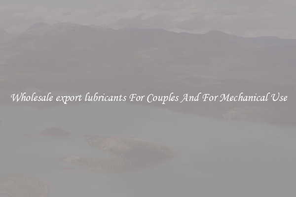 Wholesale export lubricants For Couples And For Mechanical Use