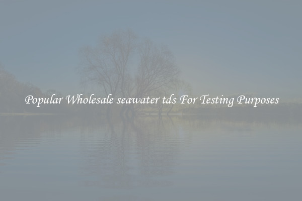 Popular Wholesale seawater tds For Testing Purposes