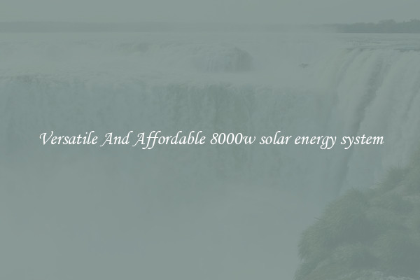 Versatile And Affordable 8000w solar energy system