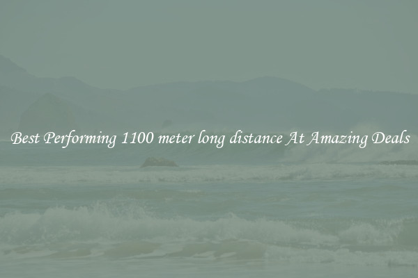 Best Performing 1100 meter long distance At Amazing Deals