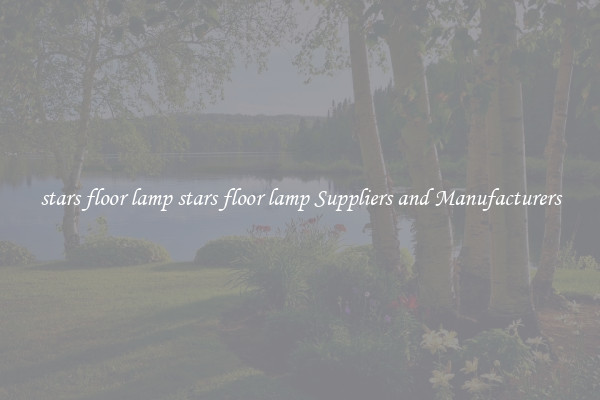 stars floor lamp stars floor lamp Suppliers and Manufacturers